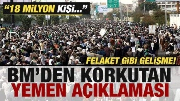BM'den korkutan Yemen açıklaması! Felaket gibi gelişme: 18 milyon kişi tehlike altında