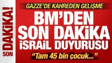 BM'den son dakika İsrail duyurusu! Gazze'de korkunç gelişme: 45 bin çocuk...