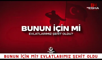 Bunun için Mi? Evlatlarımız Şehit oldu...