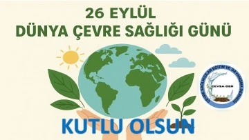 ÇEVSADER Genel Başkanı İbrahim GÖRÜNME; 26 Eylül Dünya Çevre Sağlığı Gününü Kutladı