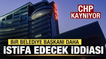CHP kaynıyor! Bir belediye başkanı daha istifa edecek iddiası
