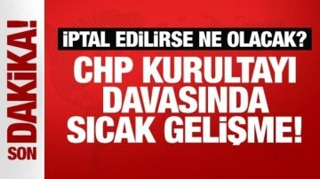 CHP kurultayı davasında sıcak gelişme!