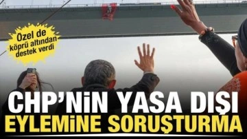 CHP'li vekiller köprüde Ekrem İmamoğlu pankartı açtılar! Soruşturma başlatıldı