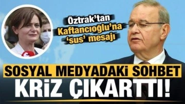 CHP'de Kaftancıoğlu &ccedil;atlağı: &Ouml;ztrak'tan 'sus' mesajı!