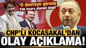 CHP'li Kocasakal'dan olay 'İmamoğlu' a&ccedil;ıklaması: Pek hayra alamet değil, kaygılı