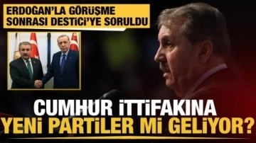 Cumhur ittifakı genişliyor mu? Erdoğan'la g&ouml;r&uuml;şen BBP lideri Destici yanıtladı