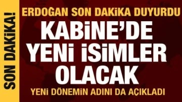 Cumhurbaşkanı Erdoğan a&ccedil;ıkladı: Kabine'de yeni isimler olacak
