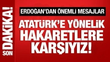 Cumhurbaşkanı Erdoğan: Atatürk'e yönelik hareketlere karşıyız!