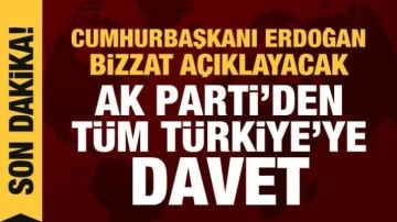 Cumhurbaşkanı Erdoğan bizzat a&ccedil;ıklayacak... AK Parti'den t&uuml;m T&uuml;rkiye'ye davet