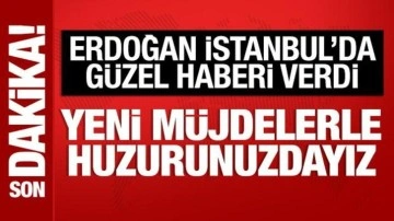 Cumhurbaşkanı Erdoğan'dan İstanbullulara mesaj: Yeni müjdelerle geldik
