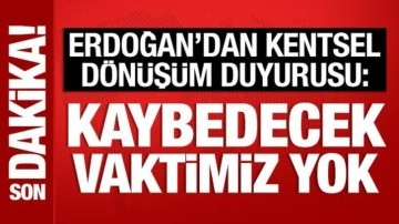 Cumhurbaşkanı Erdoğan'dan kentsel dönüşüm duyurusu: Kapsamlı hazırlık içindeyiz!