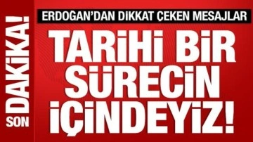 Cumhurbaşkanı Erdoğan'dan kritik mesajlar: Tarihi sürecin içindeyiz!