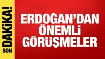 Cumhurbaşkanı Erdoğan'dan önemli görüşmeler