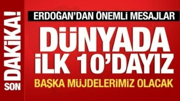 Cumhurbaşkanı Erdoğan, 'D&uuml;nyada ilk 10'dayız' diye duyurdu: Başka m&uuml;jdelerimiz olacak
