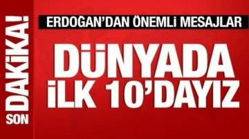 Cumhurbaşkanı Erdoğan: D&uuml;nyada ilk 10'dayız!