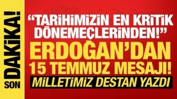 Cumhurbaşkanı Erdoğan: Milletimiz o gece destan yazdı!