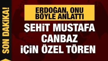 Cumhurbaşkanı Erdoğan, Şehit Mustafa Canbaz'ı b&ouml;yle anlattı