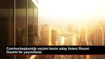 Cumhurbaşkanlığı se&ccedil;imi kesin aday listesi Resmi Gazete'de yayımlandı.