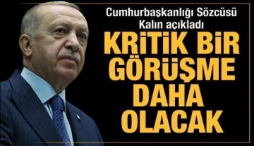 Cumhurbaşkanlığı S&ouml;zc&uuml;s&uuml; Kalın: Cumhurbaşkanımızın bir g&ouml;r&uuml;şmesi daha olacak