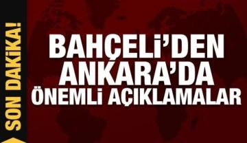 Devlet Bah&ccedil;eli'den Ankara'da &ouml;nemli a&ccedil;ıklamalar