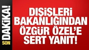 Dışişleri Bakanlığından Özgür Özel'e sert yanıt: Filistin davasına gölge düşürmeyin!