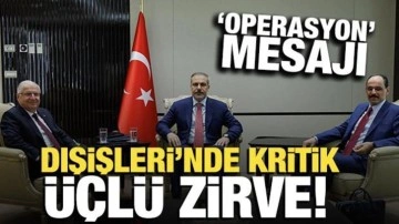 Dışişleri'nde kritik üçlü görüşme! Operasyon mesajı gibi kare
