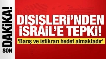 Dışişleri'nden İsrail'e tepki!