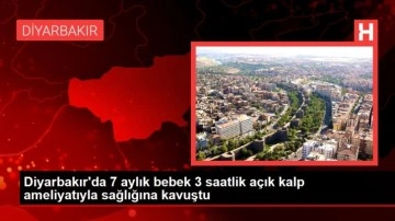 Diyarbakır'da 7 aylık bebek 3 saatlik a&ccedil;ık kalp ameliyatıyla sağlığına kavuştu