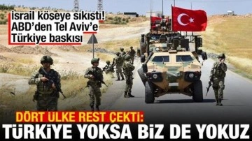 Dört ülkeden İsrail'e Gazze resti: Türkiye yoksa biz de yokuz