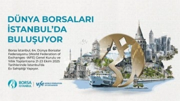 Dünya Borsaları İstanbul’da buluşuyor