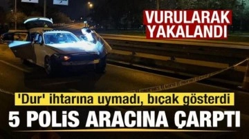 'Dur' ihtarına uymadı, 5 polis aracına çarptı! Vurularak yakalandı
