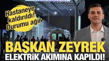 Elektrik akımına kapılan Manisa Büyükşehir Belediye Başkanı Zeyrek, hastaneye kaldırıldı
