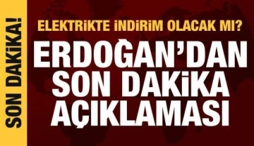 Elektrikte indirim olacak mı? Erdoğan'dan son dakika a&ccedil;ıklaması