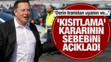 Elon Musk'ın 'kısıtlama' kararının sebebini a&ccedil;ıkladı: Derin bir transtan uyan...
