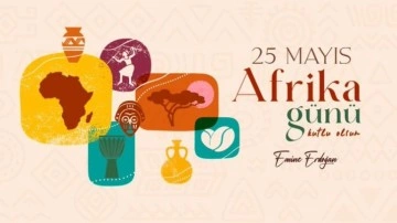 Emine Erdoğan: Tüm Afrikalı kardeşlerimin Afrika Günü'nü kalpten kutluyorum