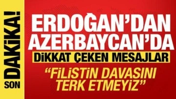 Erdoğan'dan Azerbaycan'da önemli mesajlar: Filistin davasını terk etmeyiz