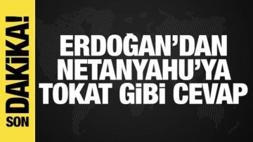 Erdoğan'dan Netanyahu'ya tokat gibi cevap