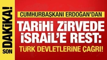 Erdoğan'dan tarihi zirvede İsrail'e rest! Türk devletlerine çağrı