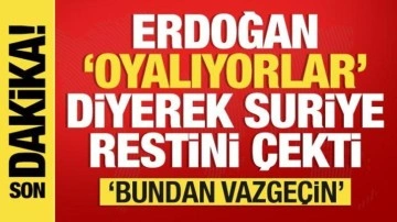 Erdoğan 'oyalıyorlar' diyerek resti çekti: Bundan vazgeçsinler!