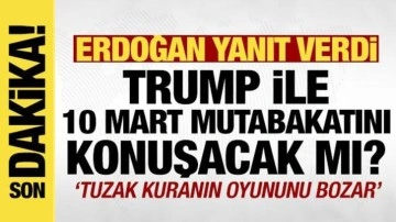 Erdoğan, Trump ile 10 Mart mutabakatını görüşecek mi? 'En hayırlı netice olacak'