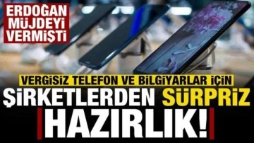 Erdoğan'ın vergisiz telefon ve bilgisayar m&uuml;jdesi sonrası, şirketlerden s&uuml;rpriz hazırlık!