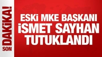 Eski MKE yönetim kurulu başkanı İsmet Sayhan tutuklandı