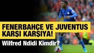 Fenerbahçe ve Juventus karşı karşıya! Wilfred Ndidi kimdir?