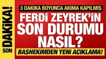 Ferdi Zeyrek'in son durumu nasıl? Açıklama geldi!