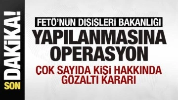 FETÖ'nün Dışişleri Bakanlığı yapılanmasına operasyon