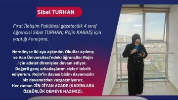 Fırat İletişim Fakültesi Gazetecilik 4 sınıf öğrencisi Sibel TURHAN; Rojin KABAİŞ için yaptığı konuşma.