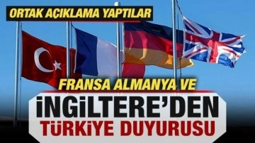 Fransa, Almanya ve İngiltere'den Türkiye duyurusu! Ortak açıklama yaptılar