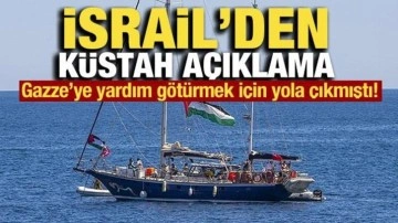 Gazze'ye yardım götürmek için yola çıkmıştı! İsrail'den küstah açıklama