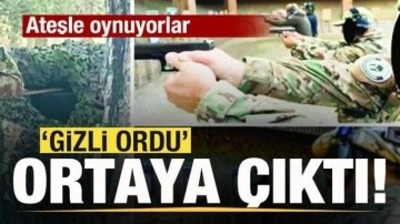 'Gizli ordu' ortaya çıktı! Ateşle oynuyorlar