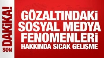 Gözaltına alınan sosyal medya fenomenleri için yeni karar!